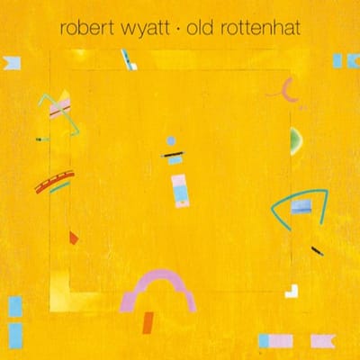 Old Rottenhat - Robert Wyatt
