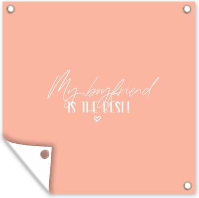 Tuin poster Vriendje - Quotes - Spreuken - My boyfriend is the best! - 200x200 cm - Tuindoek