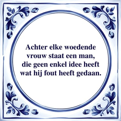 Spreuk Tegel - Achter Elke Vrouw Staat een Man - Tegeltjeswijsheid - Kado