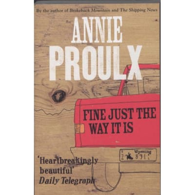 Fine Just The Way It Is - Annie Proulx