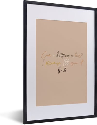 Fotolijst incl. Poster - Spreuken - Quotes - Can I borrow a kiss? I promise I'll give it back - 40x60 cm - Posterlijst