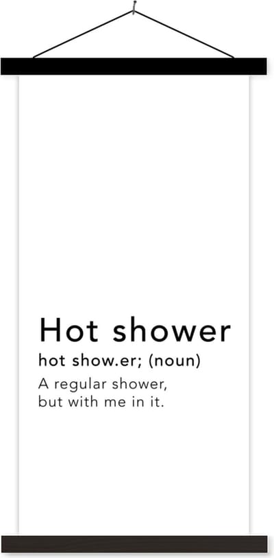 Posterhanger incl. Poster 40x80 cm - Schoolplaat - Spreuken - Quotes - A regular shower but with me in it - Hot shower - Douche - Textielposter - Zwarte latten
