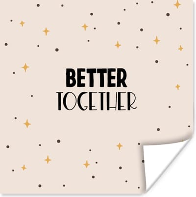 Poster Quotes - Relatie - Stel - Better together - Spreuken - 100x100 cm XXL