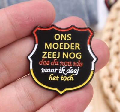 Grappige Pin – “Ons moeder zeej nog…