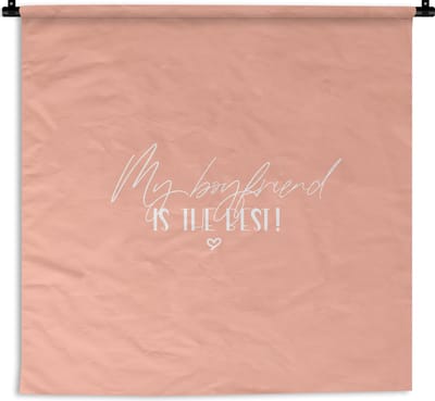 Wandkleed - Wanddoek - Vriendje - Quotes - Spreuken - My boyfriend is the best! - 180x180 cm - Wandtapijt