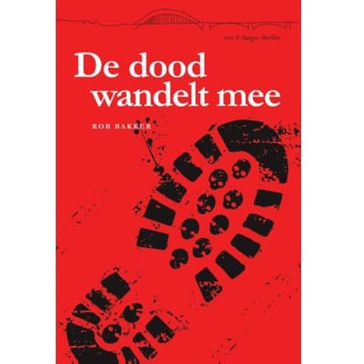 De Dood Wandelt Mee - Vierdaagsethrillers - Rob Bakker