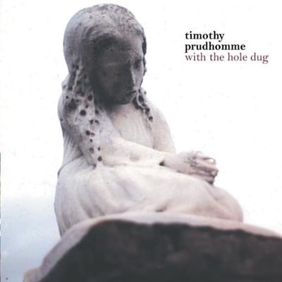 Timothy Prudhomme - With The Hole Dug (CD)