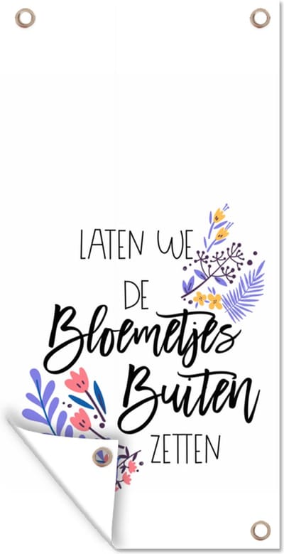 Schuttingposter Spreuken - Laten we de bloemetjes buiten zetten - Quotes - 100x200 cm - Tuindoek