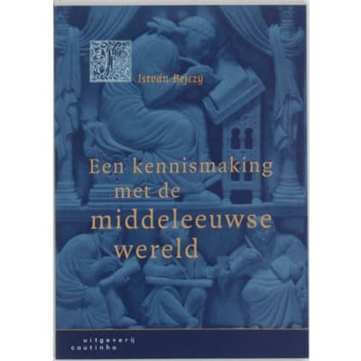 Een Kennismaking Met De Middeleeuwse Wereld - I. Bejczy