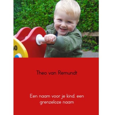 Een Naam Voor Je Kind, Een Grenzeloze Naam - Theo van Remundt