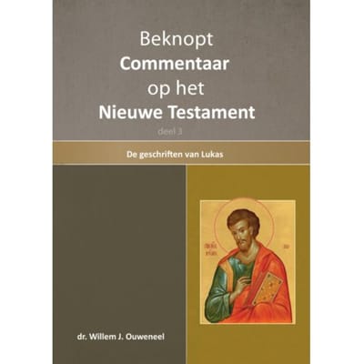 Beknopt Commentaar Op Het Nieuwe Testament / 3 De Geschiedenis Van Lukas - Willem J. Ouweneel