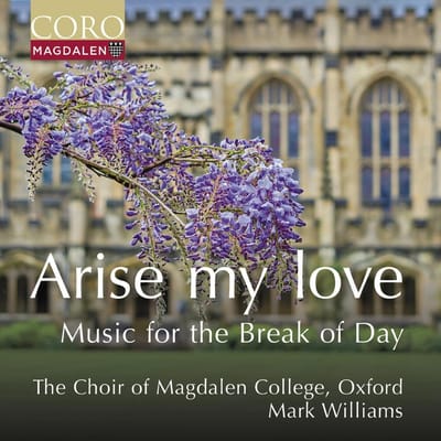 The Choir Of Magdalen College Oxford, Mark Williams - Arise My Love - Music For The Break Of Day (CD)
