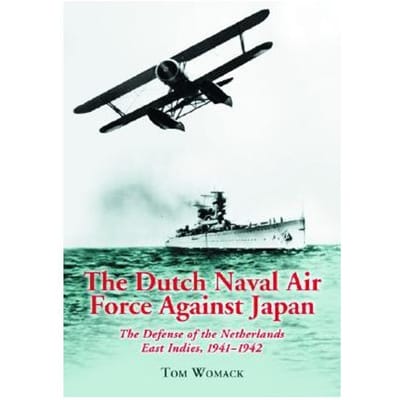 The Dutch Naval Air Force Against Japan - Womack, Tom