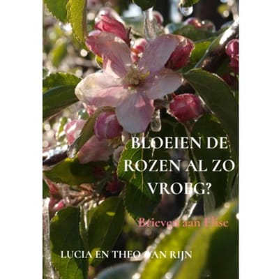 Bloeien De Rozen Al Zo Vroeg? - Lucia En Theo Van Rijn