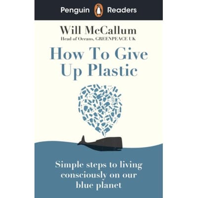 Penguin Readers Level 5: How To Give Up Plastic (Elt Graded Reader) - Penguin Readers - Will McCallum