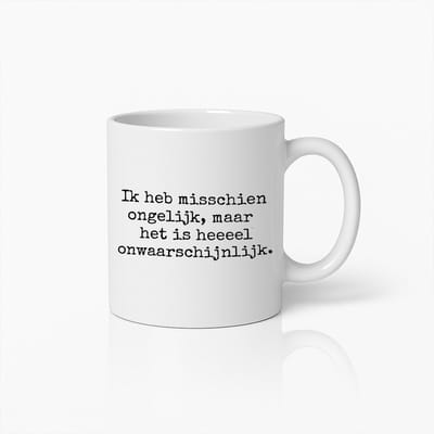 Grappige Nederlandse Quote Mok - "Ik Heb Misschien Ongelijk, Maar Het Is Heeeel Onwaarschijnlijk" - Perfect Cadeau voor Gevatte en Sarcastische Mensen