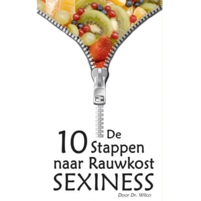 De 10 Stappen Naar Rauwkost Sexiness - Dr. Wilco