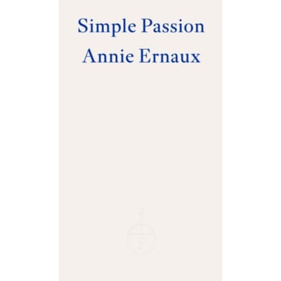 Simple Passion - Annie Ernaux