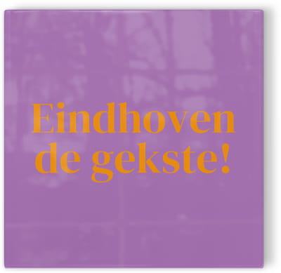 Tegeltje Eindhoven de gekste! - paars oranje - tegeltje stad - tegeltje met tekst