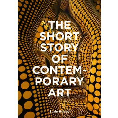The Short Story Of Contemporary Art - Susie Hodge
