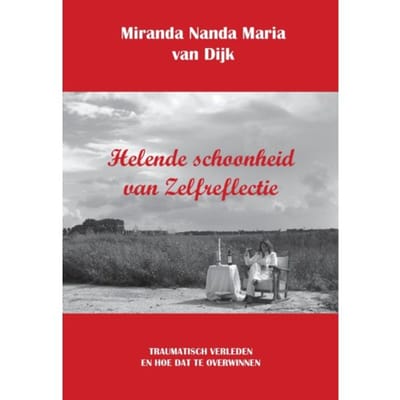 Helende Schoonheid Van Zelfreflectie - Miranda Nanda Maria van Dijk