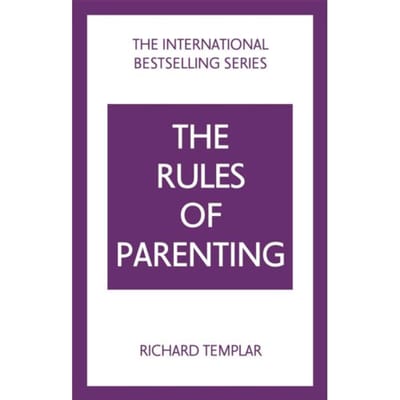The Rules Of Parenting: A Personal Code For Bringing Up Happy, Confident Children - The Rules - Richard Templar