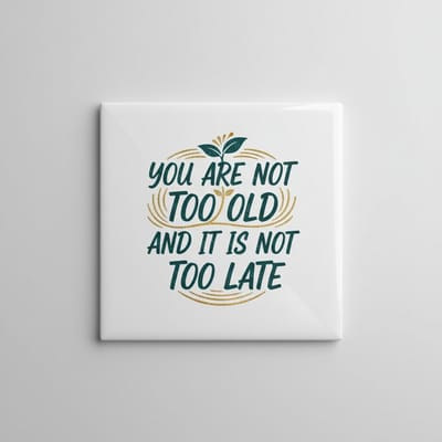You Are Not Too Old and It Is Not Too Late Quote Tegel – Inspirerende Motiverende Wanddecoratie – 15 x 15 cm Keramische Tegel