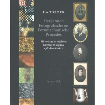 Handboek Herkennen Fotografische En Fotomechanische Procedés - Jan van Dijk