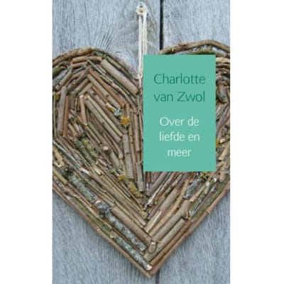 Over De Liefde En Meer - Charlotte van Zwol