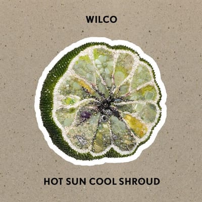 Hot Sun Cool Shroud - Wilco