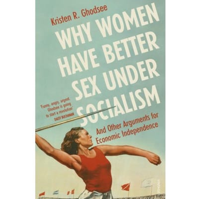 Why Women Have Better Sex Under Socialism - Kristen Ghodsee