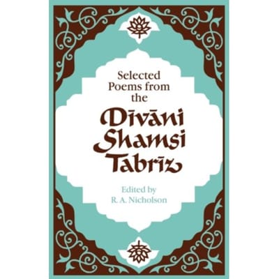 Selected Poems From The Divani Shamsi Tabriz - Nicholson