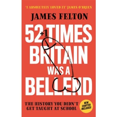 52 Times Britain Was A Bellend - James Felton