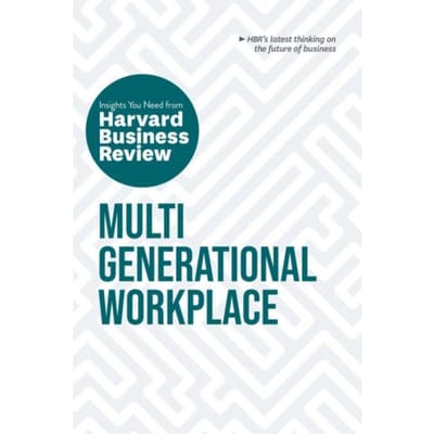 Multigenerational Workplace: The Insights You Need From Harvard Business Review - Hbr Insights Series - Harvard Business Review