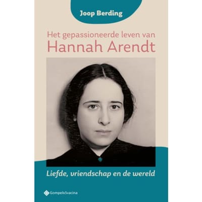Het Gepassioneerde Leven Van Hannah Arendt - Joop Berding