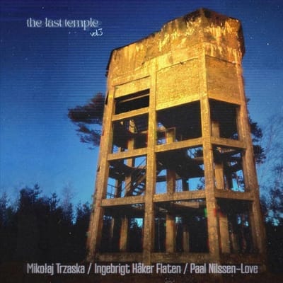 Mikolaj Trzaska, Ingebrigt Haker Flaten & Paal Nilssen-Love - The Last Temple Vol. 3 (LP)