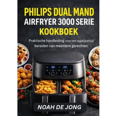Philips Dual Mand Airfryer 3000 Serie Kookboek - Noah De JONG