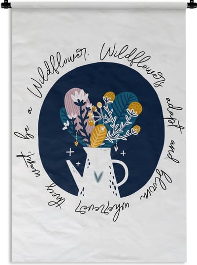 Wandkleed - Wanddoek - Spreuken - Quotes - Wildflowers adapt and bloom wherever they want, be a Wildflower - 120x180 cm - Wandtapijt