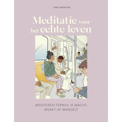 Meditatie Voor Het Echte Leven - Ann Swanson