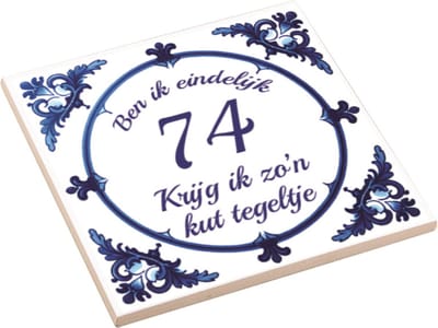Spreuktegel | Ben Ik Eindelijk 74 Jaar Krijg Ik Zo'n Kut Tegeltje | Kuttegel | Cadeau Verjaardag