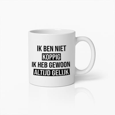 Grappige Nederlandse Tekstmok – 'Ik Ben Niet Koppig, Ik Heb Gewoon Altijd Gelijk' – Humoristische Koffiebeker voor Zelfverzekerde Momenten
