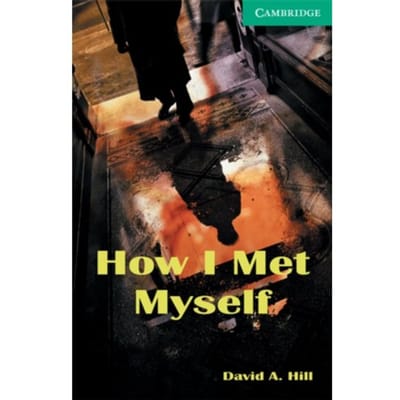 How I Met Myself Level 3 - Cambridge English Readers - David A. Hill