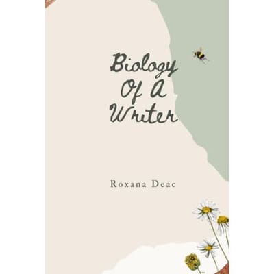 Biology Of A Writer - Roxana Deac