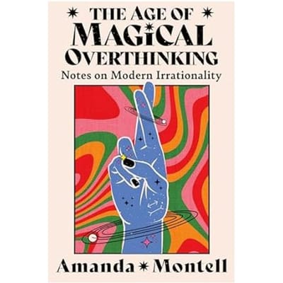 The Age Of Magical Overthinking - Amanda Montell