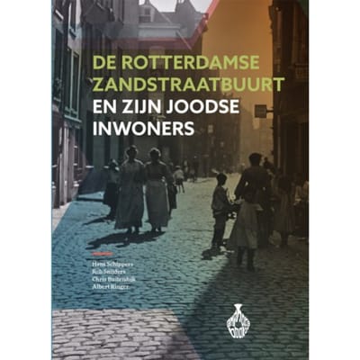 De Rotterdamse Zandstraatbuurt En Zijn Joodse Inwoners - Hans Schippers
