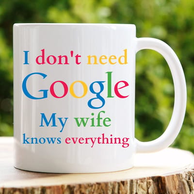 I dont't need Google My wife knows everything - Valentijn cadeautje voor hem - Valentijn cadeautje voor haar - Verjaardag cadeau - Cadeau voor man - Cadeau voor vrouw - Verjaardag cadeau vrouw - Grappige cadeaus - Mokken - Theeglazen - Koffie
