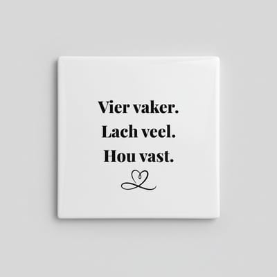 Vier Vaker Lach Veel Hou Vast Tekst Tegel – Minimalistische Inspirerende Woondecoratie – Keramische Tegel 15 x 15 cm