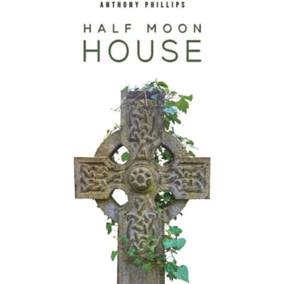 Half Moon House - Phillips, Anthony
