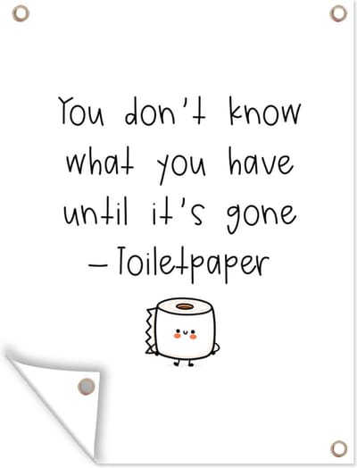Muurdecoratie buiten Spreuken - Quotes - You don't know what you have until it's gone - Toiletpaper - 120x160 cm - Tuindoek