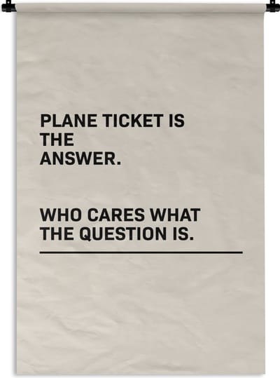 Wandkleed - Wanddoek - Spreuken - Quotes - Plane ticket is the answer - Who cares what the question is - Vliegen - 120x180 cm - Wandtapijt
